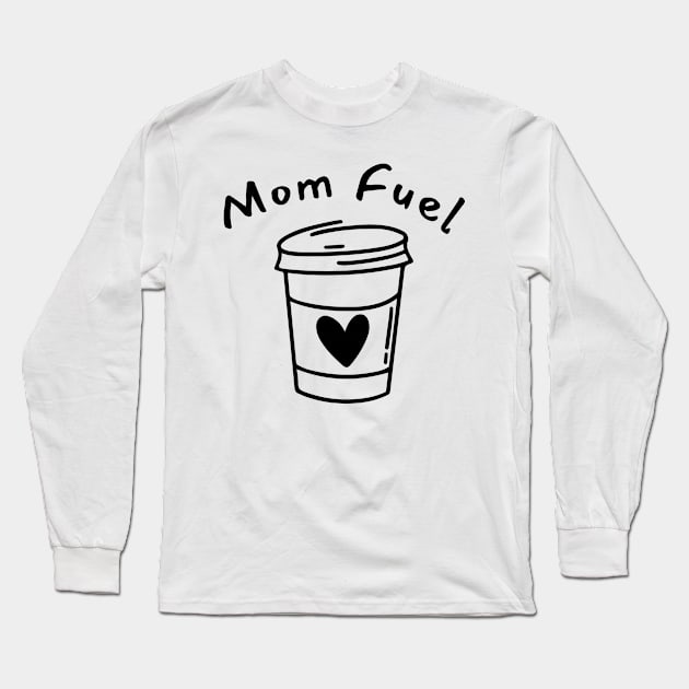 Mom Fuel. Funny Mom Life and Coffee Lover Quote. Long Sleeve T-Shirt by That Cheeky Tee